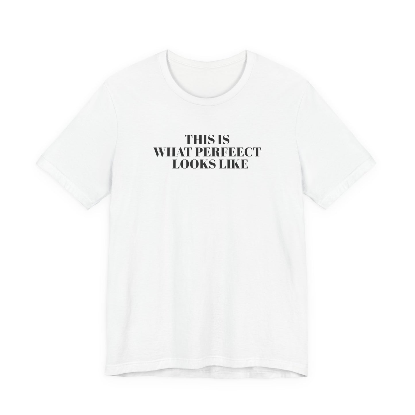 Unisex Jersey Tee, 'This is What Perfect Looks Like' Quote Shirt, Casual Outfit, Gift for Friends, Everyday Wear, Motivational Tee
