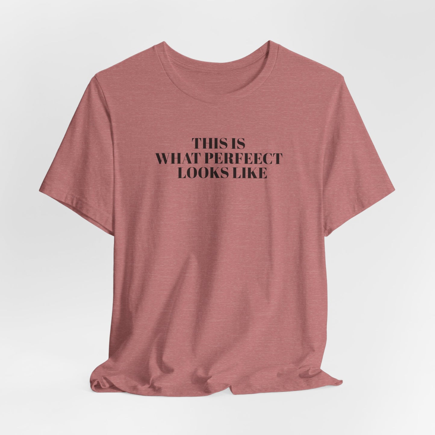 Unisex Jersey Tee, 'This is What Perfect Looks Like' Quote Shirt, Casual Outfit, Gift for Friends, Everyday Wear, Motivational Tee