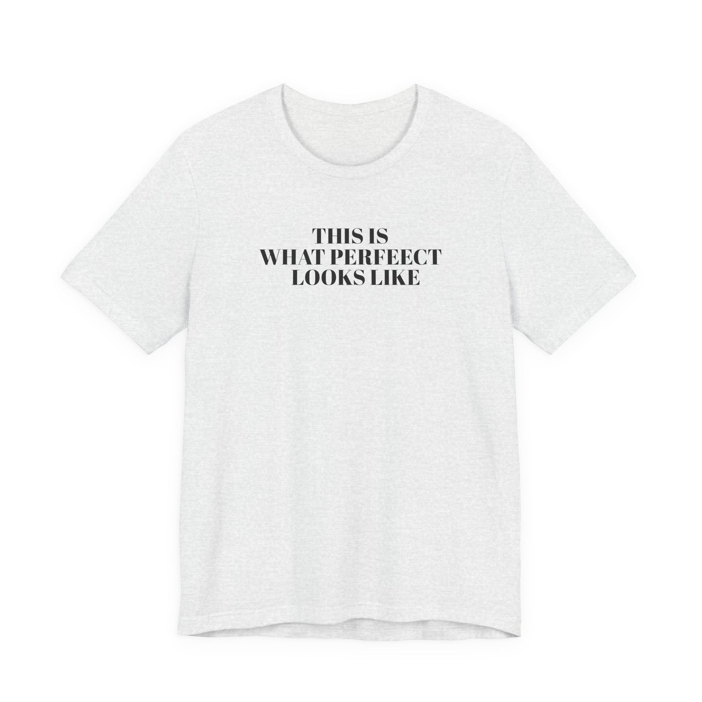 Unisex Jersey Tee, 'This is What Perfect Looks Like' Quote Shirt, Casual Outfit, Gift for Friends, Everyday Wear, Motivational Tee