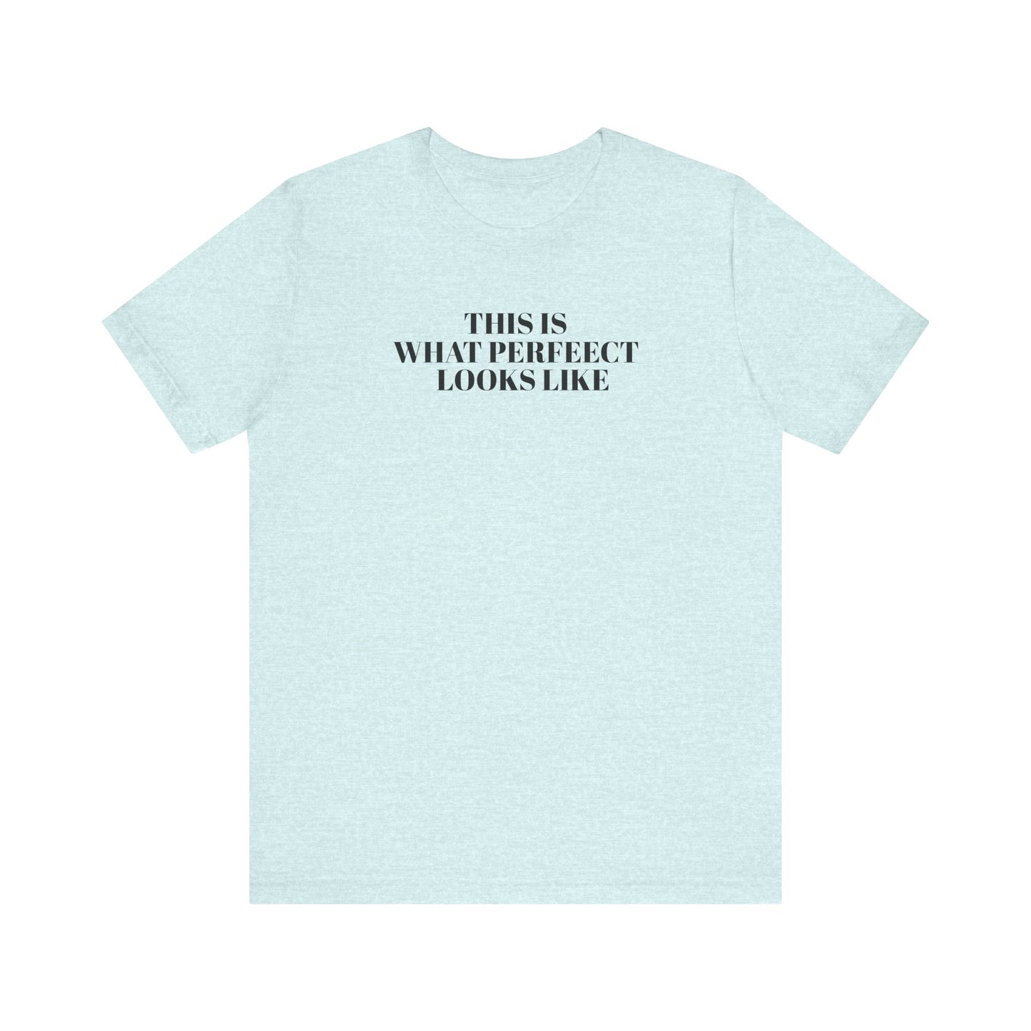Unisex Jersey Tee, 'This is What Perfect Looks Like' Quote Shirt, Casual Outfit, Gift for Friends, Everyday Wear, Motivational Tee