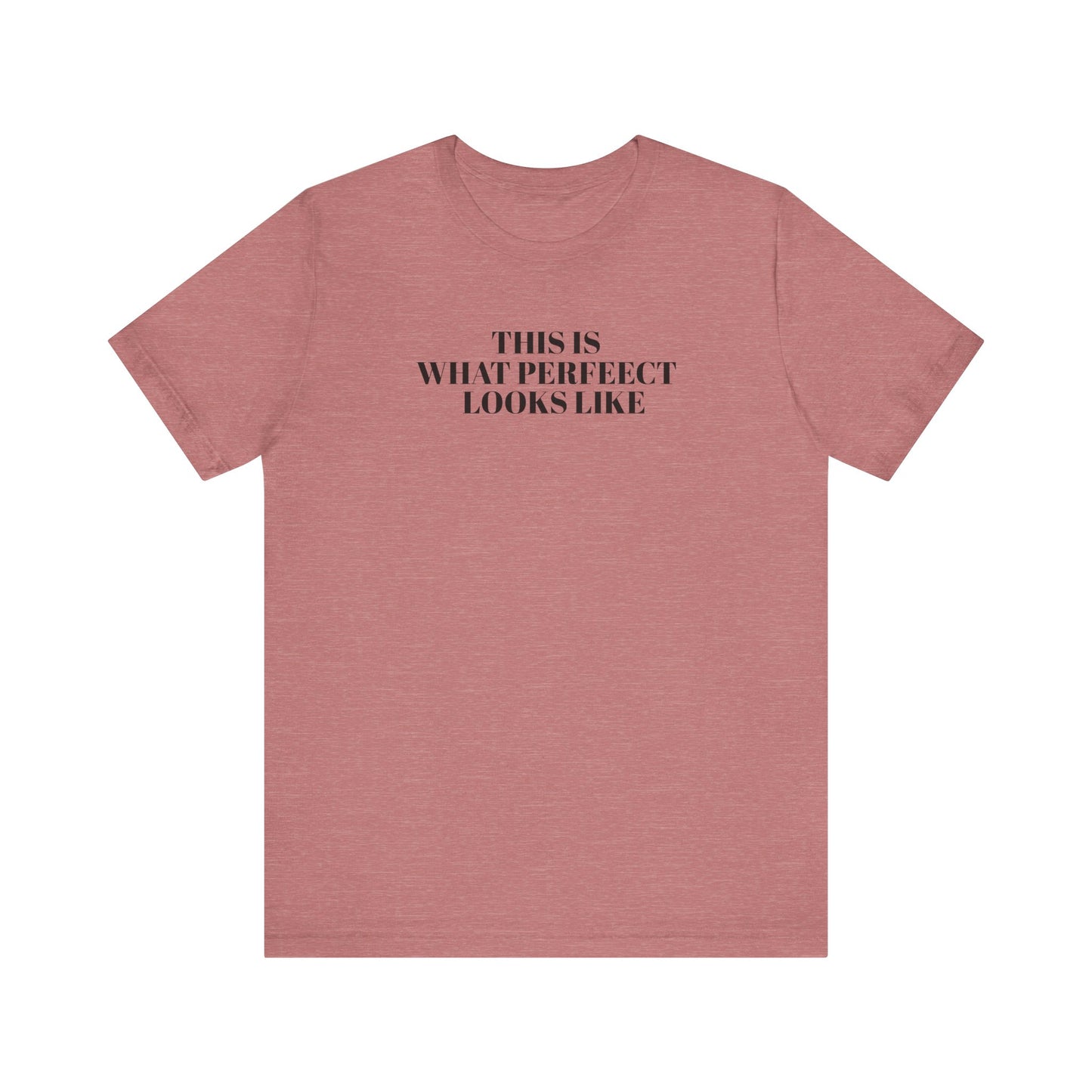 Unisex Jersey Tee, 'This is What Perfect Looks Like' Quote Shirt, Casual Outfit, Gift for Friends, Everyday Wear, Motivational Tee
