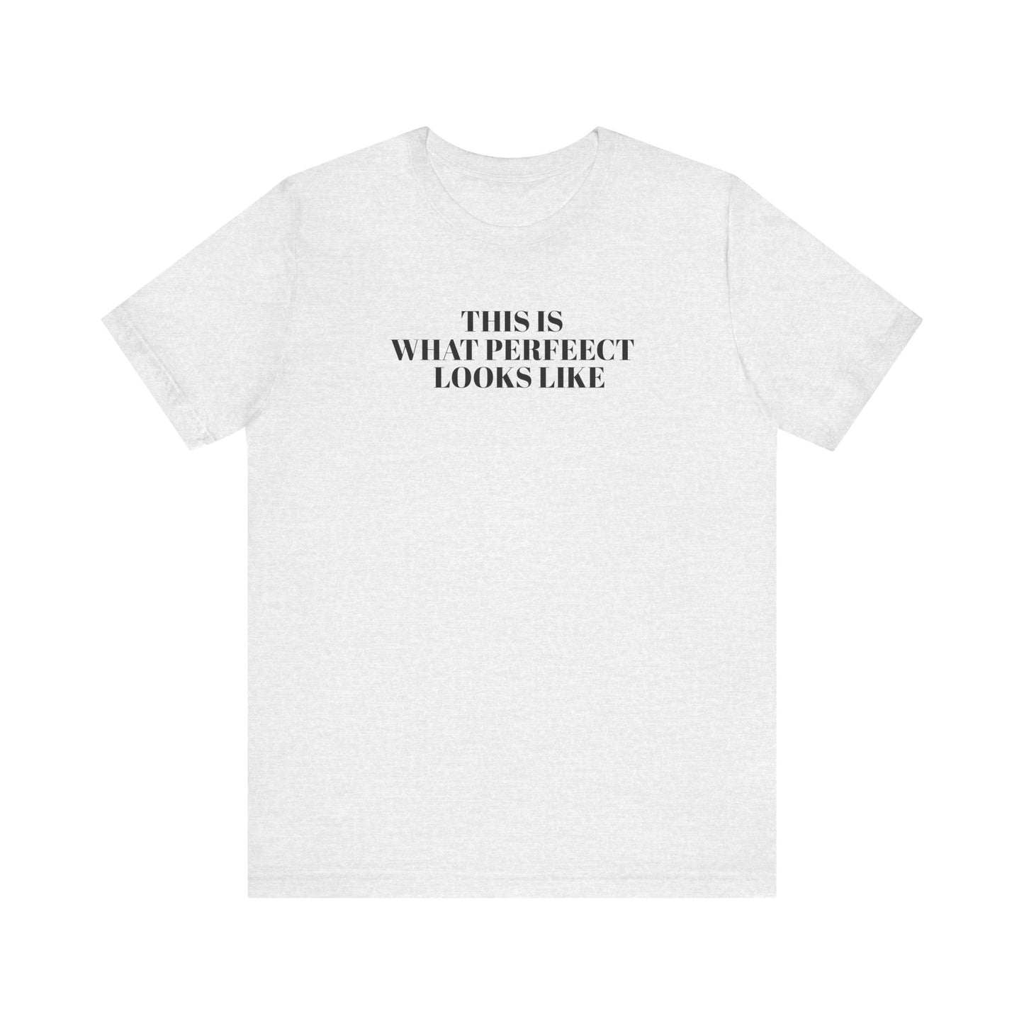 Unisex Jersey Tee, 'This is What Perfect Looks Like' Quote Shirt, Casual Outfit, Gift for Friends, Everyday Wear, Motivational Tee