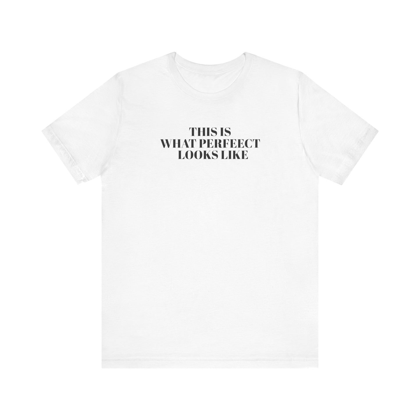 Unisex Jersey Tee, 'This is What Perfect Looks Like' Quote Shirt, Casual Outfit, Gift for Friends, Everyday Wear, Motivational Tee