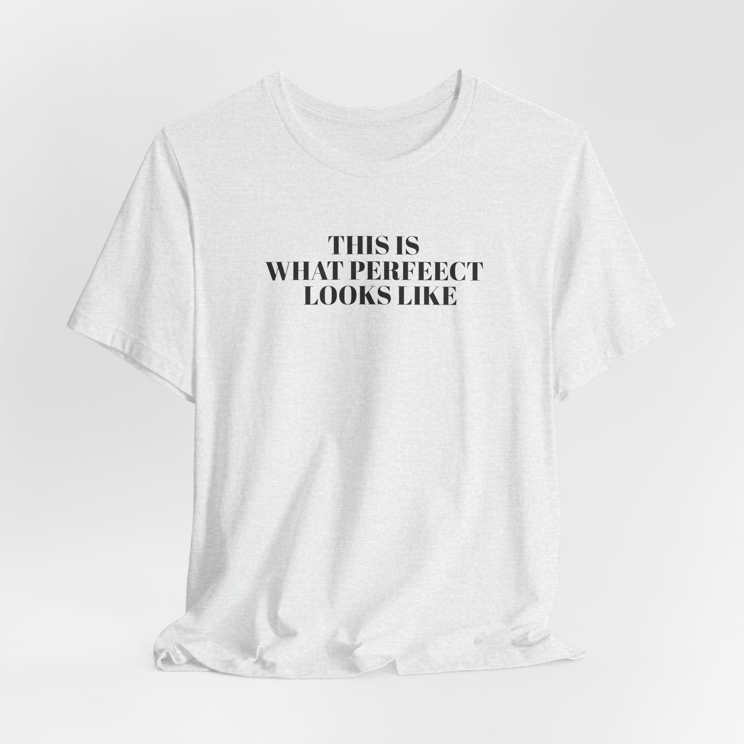 Unisex Jersey Tee, 'This is What Perfect Looks Like' Quote Shirt, Casual Outfit, Gift for Friends, Everyday Wear, Motivational Tee