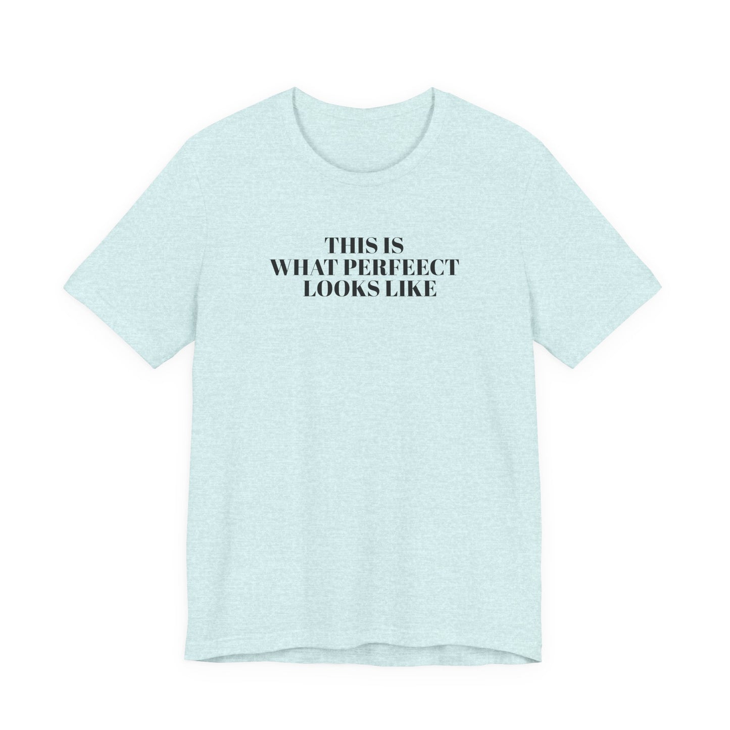 Unisex Jersey Tee, 'This is What Perfect Looks Like' Quote Shirt, Casual Outfit, Gift for Friends, Everyday Wear, Motivational Tee