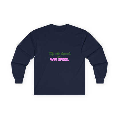 My Vibe Depends on WiFi Speed Long Sleeve Tee, Funny Tech Shirt, Gift for Gamers, Internet Lover's Apparel, Comfortable Casual Wear