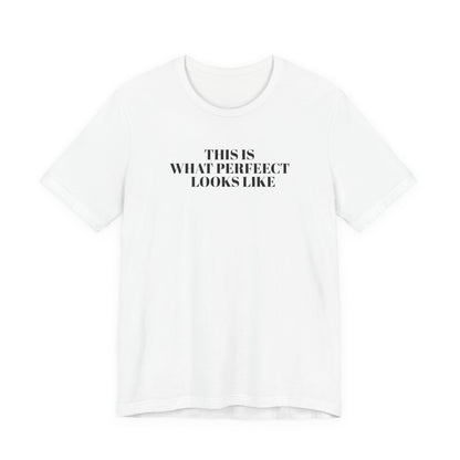 Unisex Jersey Tee, 'This is What Perfect Looks Like' Quote Shirt, Casual Outfit, Gift for Friends, Everyday Wear, Motivational Tee