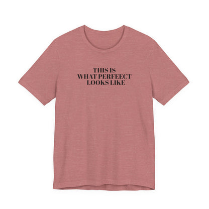 Unisex Jersey Tee, 'This is What Perfect Looks Like' Quote Shirt, Casual Outfit, Gift for Friends, Everyday Wear, Motivational Tee