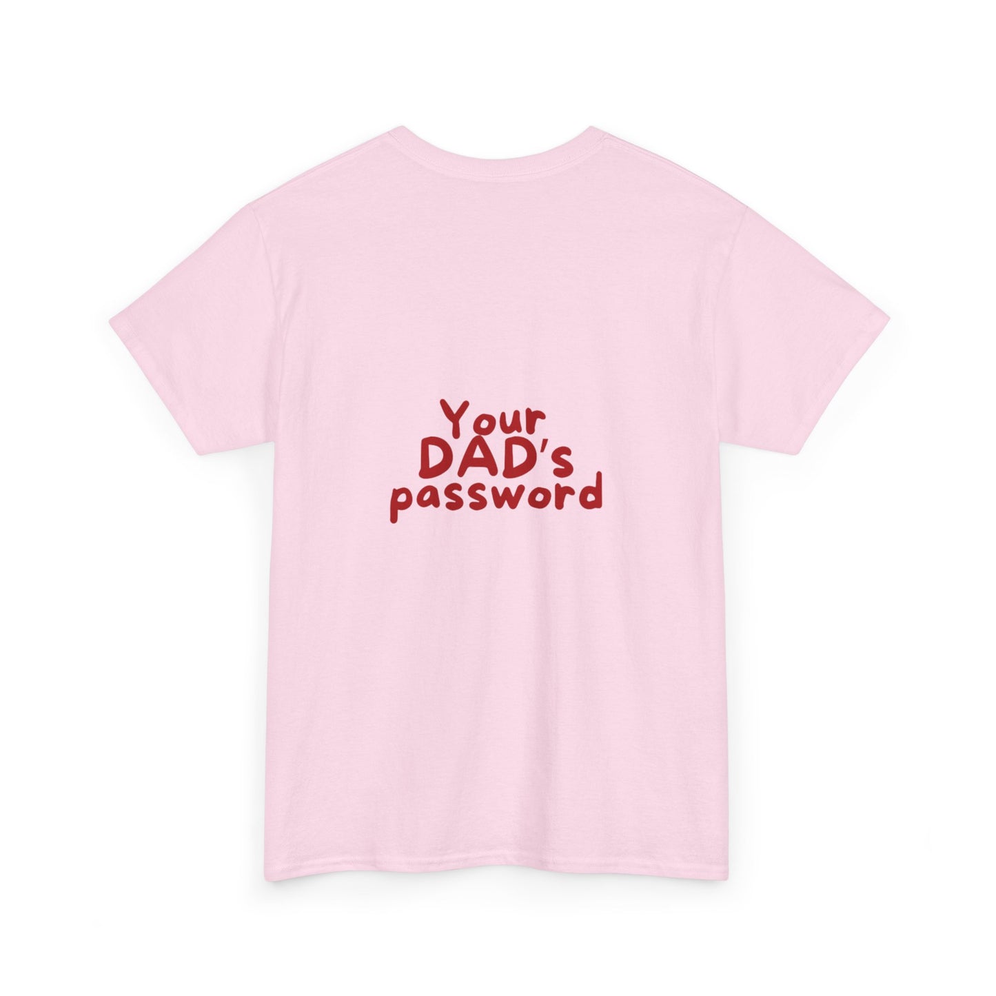 Funny Unisex Cotton Tee - 'Your DAD's Password' Joke Tee