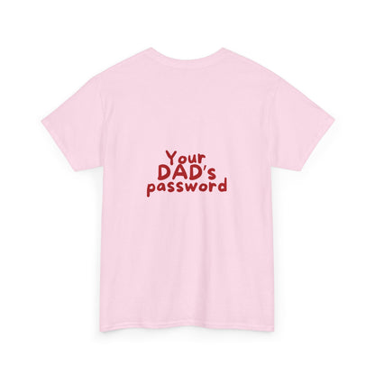 Funny Unisex Cotton Tee - 'Your DAD's Password' Joke Tee