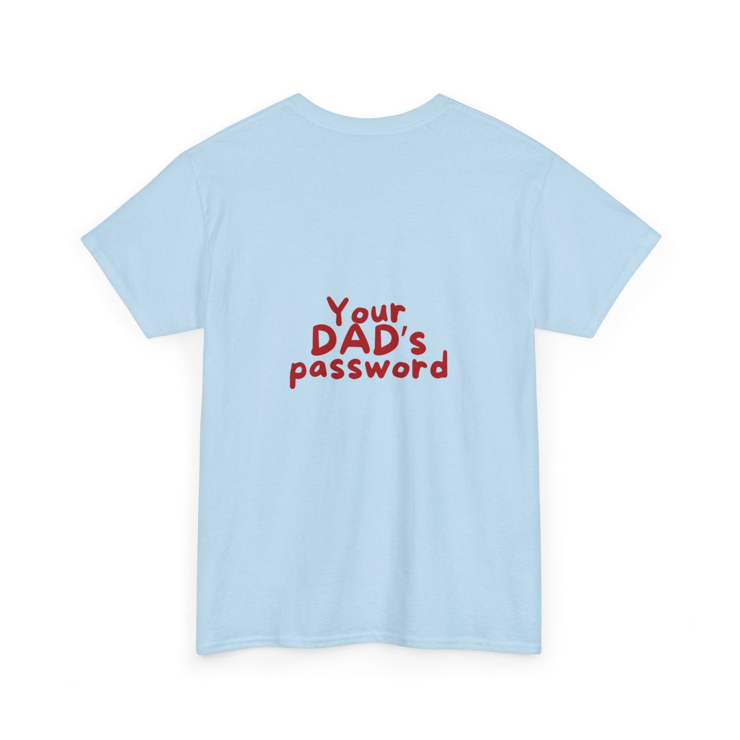 Funny Unisex Cotton Tee - 'Your DAD's Password' Joke Tee