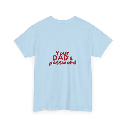 Funny Unisex Cotton Tee - 'Your DAD's Password' Joke Tee