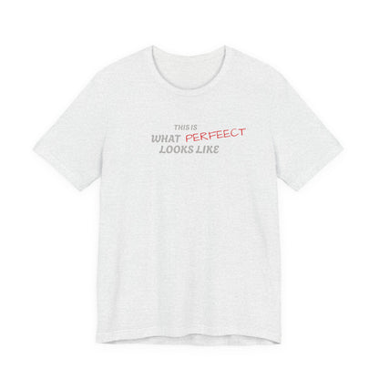 Unisex Jersey Tee, 'This is What Perfect Looks Like' Quote Shirt, Casual Outfit, Gift for Friends, Everyday Wear, Motivational Tee
