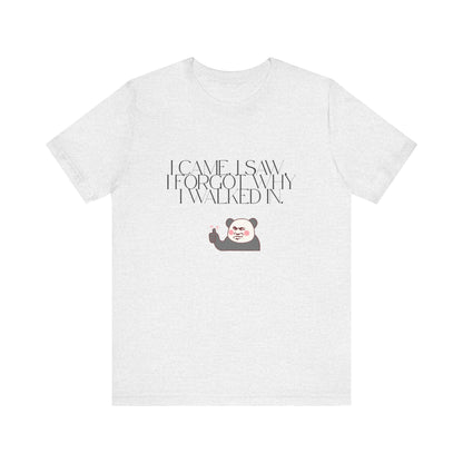 Funny Panda Quote Tee - I Came I Saw I Forgot, Unisex T-Shirt, Gift for Him/Her, Humor Shirt, Cute Animal Tee