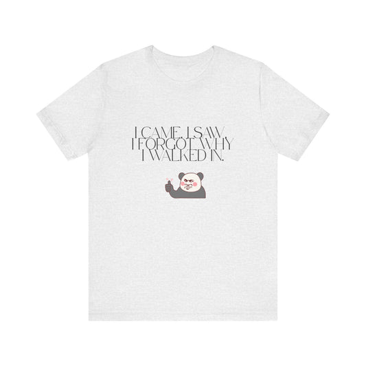 Funny Panda Quote Tee - I Came I Saw I Forgot, Unisex T-Shirt, Gift for Him/Her, Humor Shirt, Cute Animal Tee