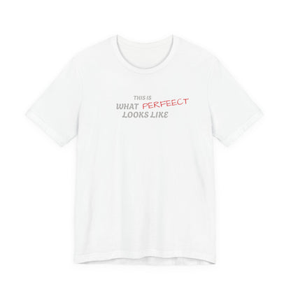 Unisex Jersey Tee, 'This is What Perfect Looks Like' Quote Shirt, Casual Outfit, Gift for Friends, Everyday Wear, Motivational Tee