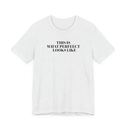 Unisex Jersey Tee, 'This is What Perfect Looks Like' Quote Shirt, Casual Outfit, Gift for Friends, Everyday Wear, Motivational Tee