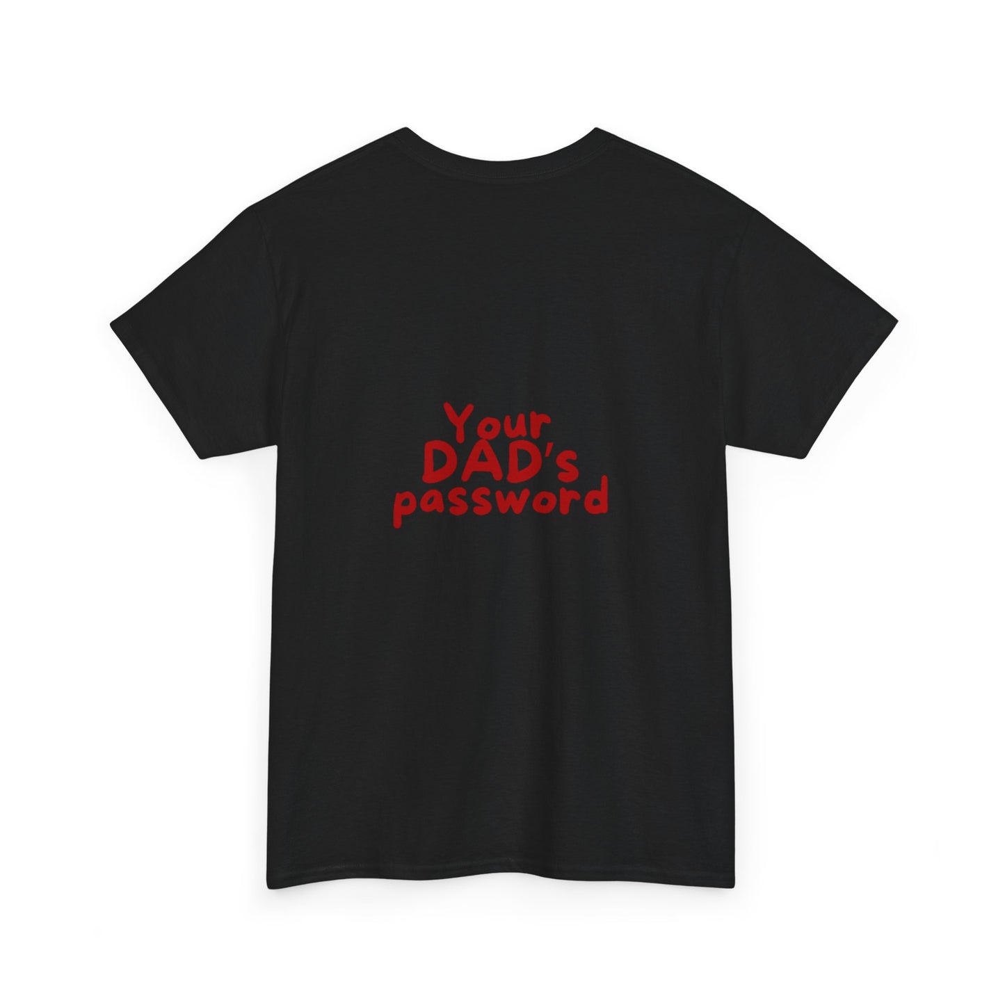 Funny Unisex Cotton Tee - 'Your DAD's Password' Joke Tee