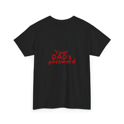 Funny Unisex Cotton Tee - 'Your DAD's Password' Joke Tee