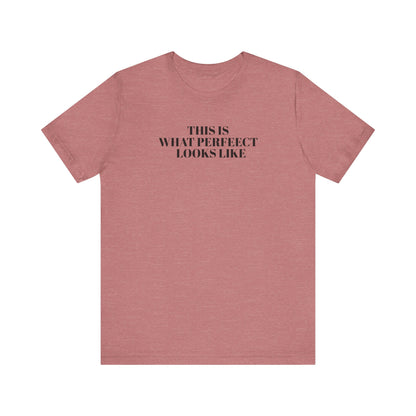 Unisex Jersey Tee, 'This is What Perfect Looks Like' Quote Shirt, Casual Outfit, Gift for Friends, Everyday Wear, Motivational Tee