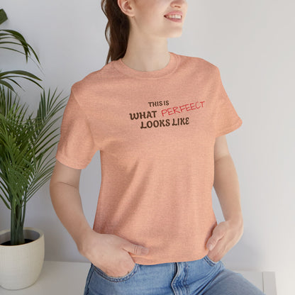 Unisex Jersey Tee, 'This is What Perfect Looks Like' Quote Shirt, Casual Outfit, Gift for Friends, Everyday Wear, Motivational Tee