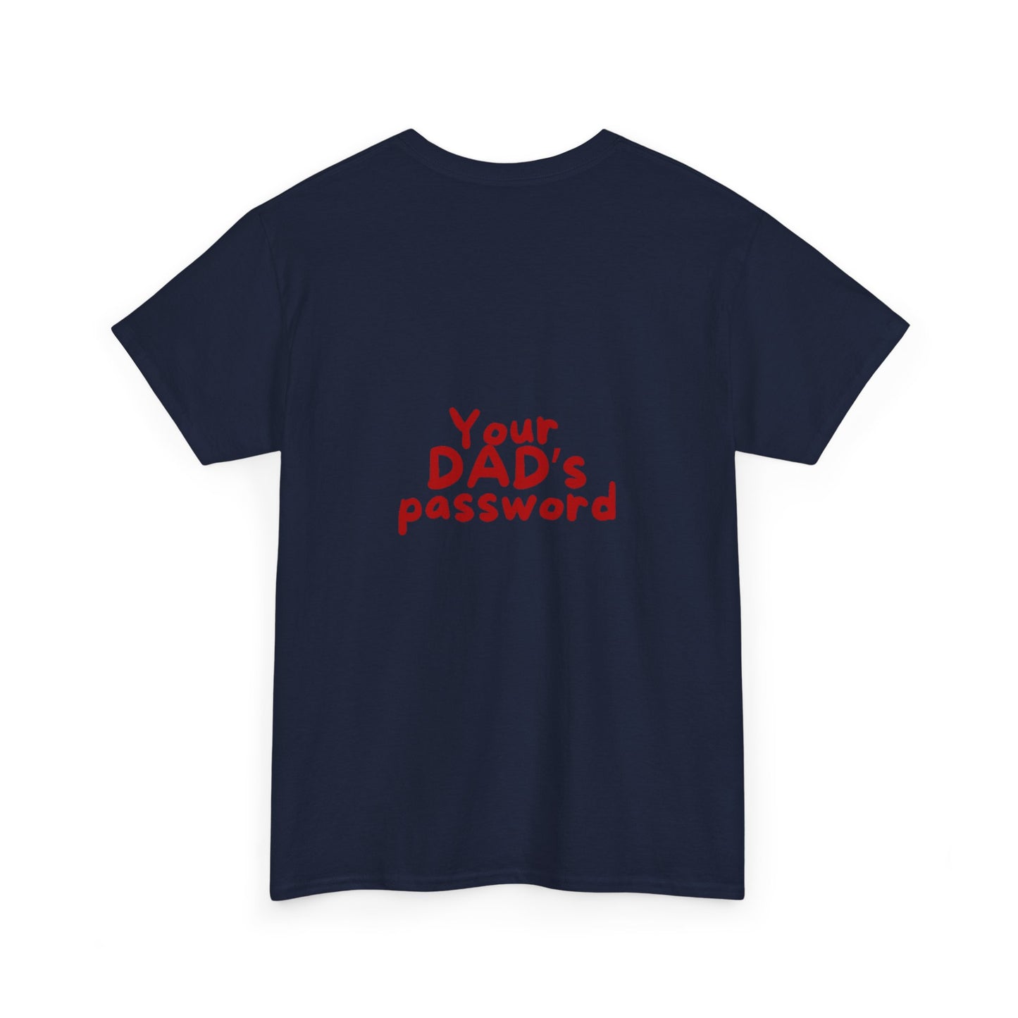 Funny Unisex Cotton Tee - 'Your DAD's Password' Joke Tee