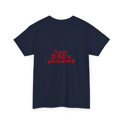 Funny Unisex Cotton Tee - 'Your DAD's Password' Joke Tee