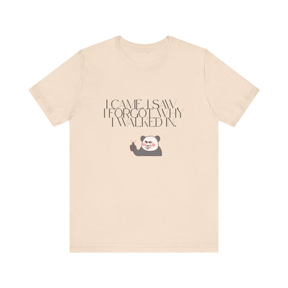 Funny Panda Quote Tee - I Came I Saw I Forgot, Unisex T-Shirt, Gift for Him/Her, Humor Shirt, Cute Animal Tee