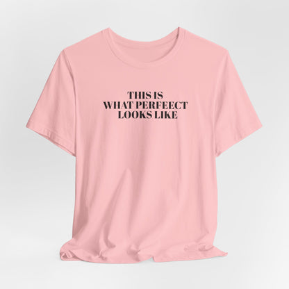 Unisex Jersey Tee, 'This is What Perfect Looks Like' Quote Shirt, Casual Outfit, Gift for Friends, Everyday Wear, Motivational Tee