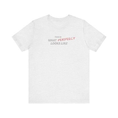 Unisex Jersey Tee, 'This is What Perfect Looks Like' Quote Shirt, Casual Outfit, Gift for Friends, Everyday Wear, Motivational Tee