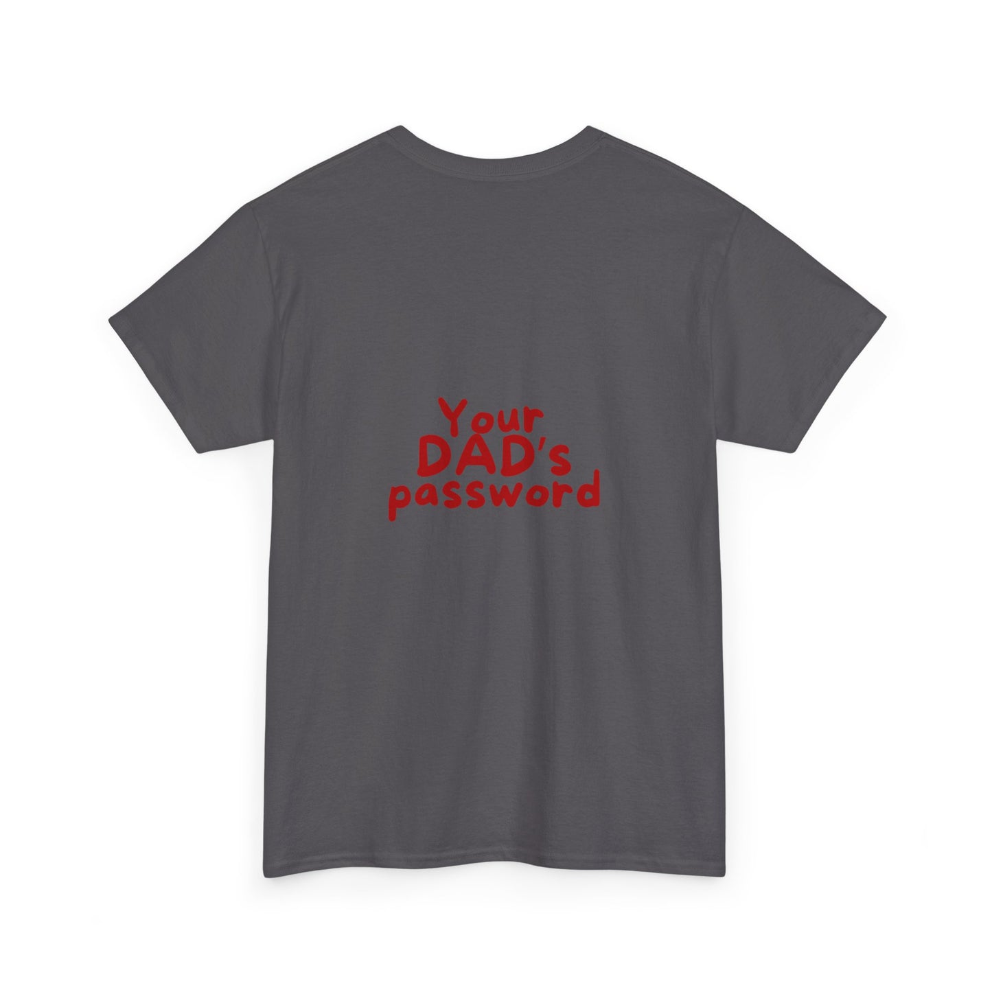 Funny Unisex Cotton Tee - 'Your DAD's Password' Joke Tee