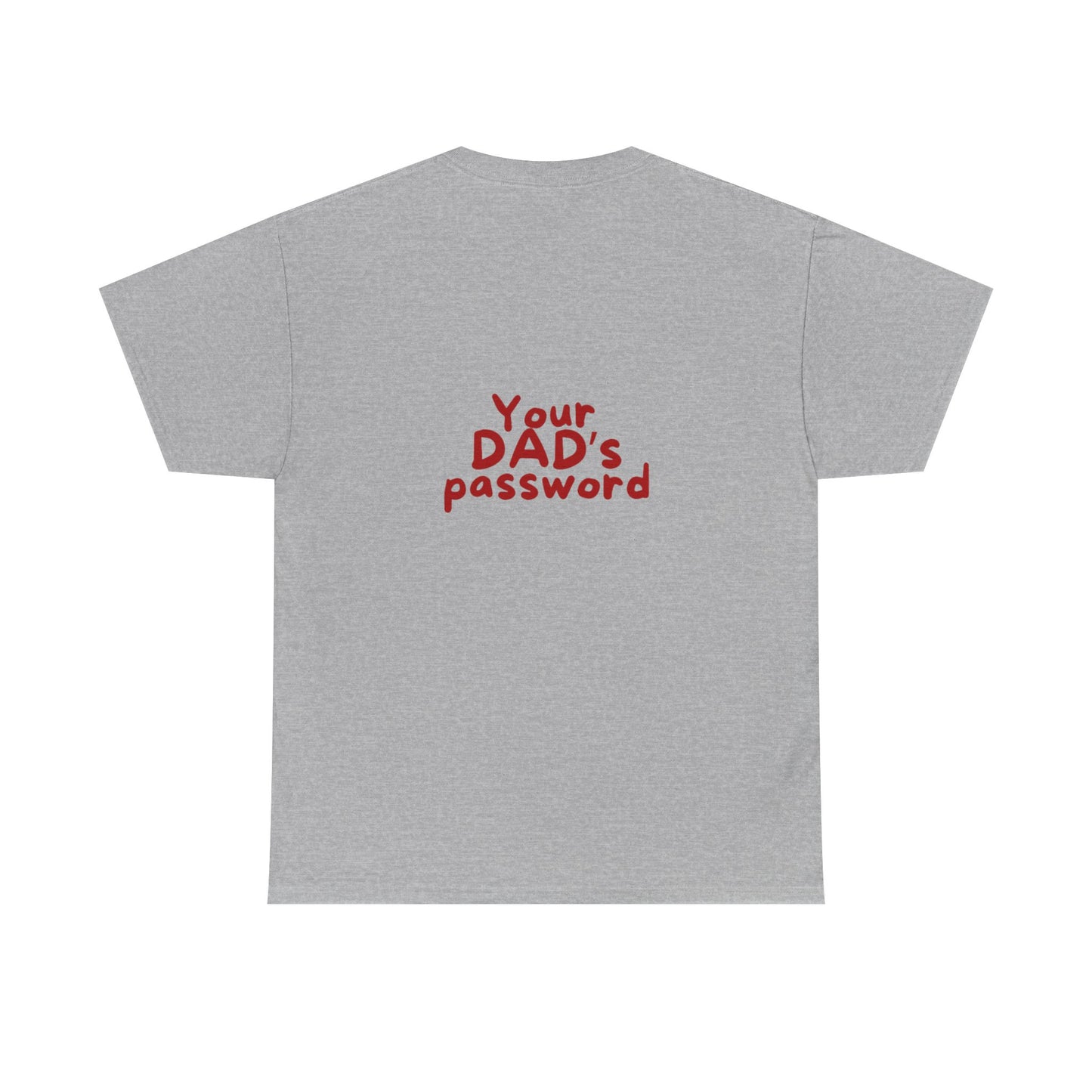 Funny Unisex Cotton Tee - 'Your DAD's Password' Joke Tee