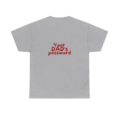 Funny Unisex Cotton Tee - 'Your DAD's Password' Joke Tee
