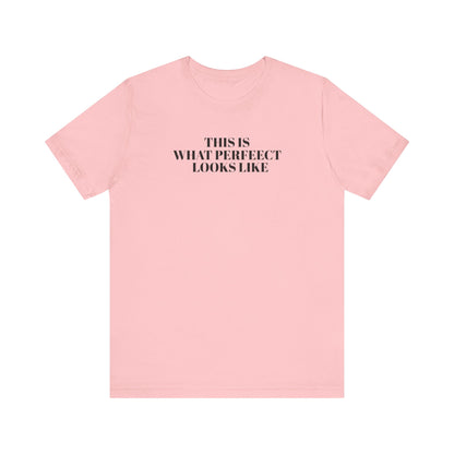 Unisex Jersey Tee, 'This is What Perfect Looks Like' Quote Shirt, Casual Outfit, Gift for Friends, Everyday Wear, Motivational Tee