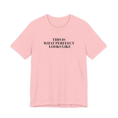 Unisex Jersey Tee, 'This is What Perfect Looks Like' Quote Shirt, Casual Outfit, Gift for Friends, Everyday Wear, Motivational Tee