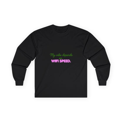 My Vibe Depends on WiFi Speed Long Sleeve Tee, Funny Tech Shirt, Gift for Gamers, Internet Lover's Apparel, Comfortable Casual Wear