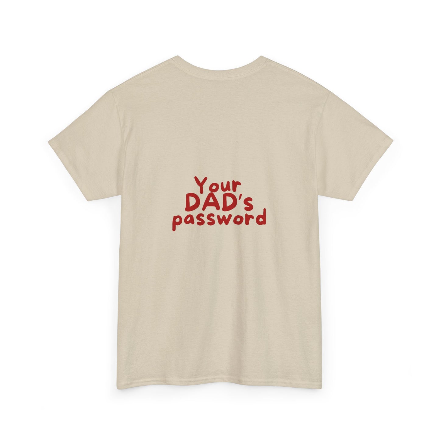 Funny Unisex Cotton Tee - 'Your DAD's Password' Joke Tee