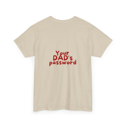Funny Unisex Cotton Tee - 'Your DAD's Password' Joke Tee