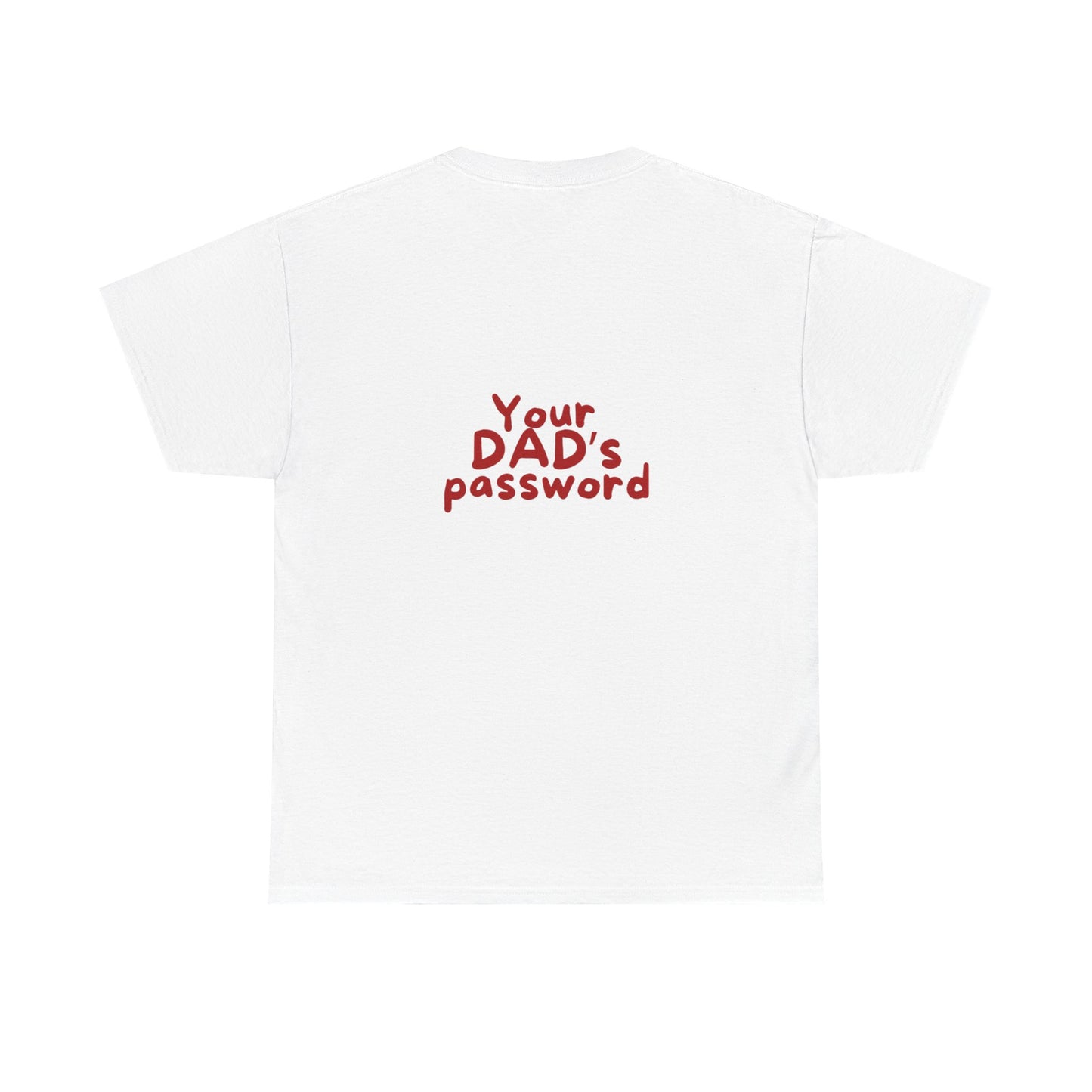 Funny Unisex Cotton Tee - 'Your DAD's Password' Joke Tee