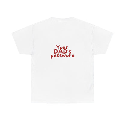 Funny Unisex Cotton Tee - 'Your DAD's Password' Joke Tee