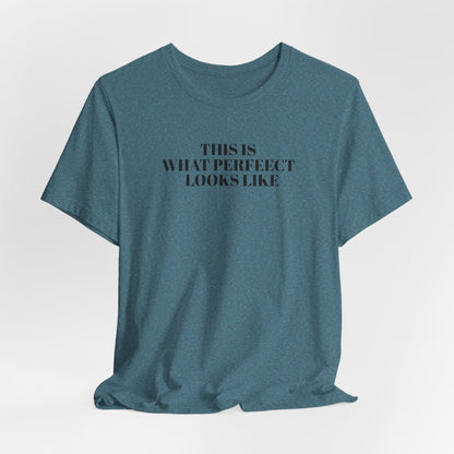 Unisex Jersey Tee, 'This is What Perfect Looks Like' Quote Shirt, Casual Outfit, Gift for Friends, Everyday Wear, Motivational Tee