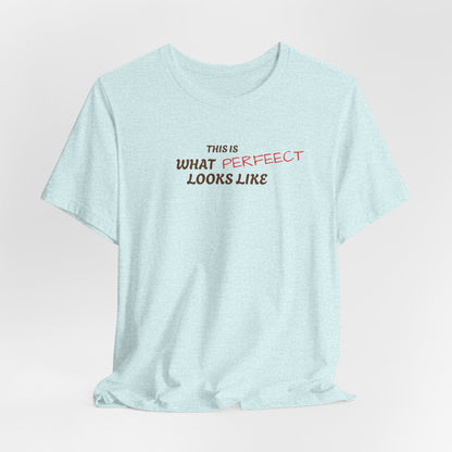 Unisex Jersey Tee, 'This is What Perfect Looks Like' Quote Shirt, Casual Outfit, Gift for Friends, Everyday Wear, Motivational Tee