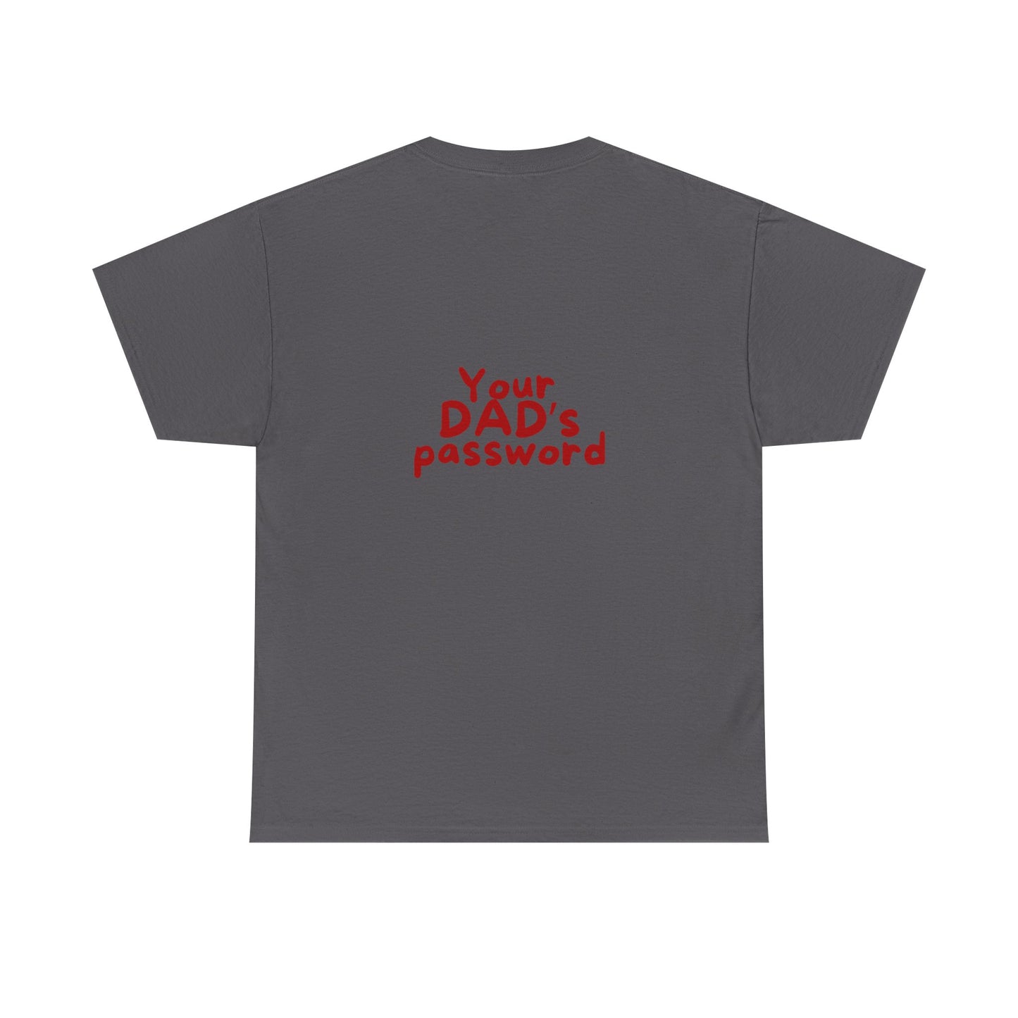 Funny Unisex Cotton Tee - 'Your DAD's Password' Joke Tee