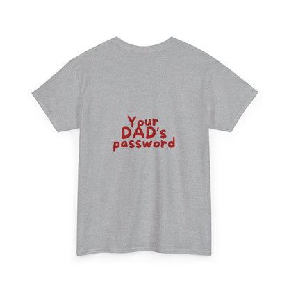 Funny Unisex Cotton Tee - 'Your DAD's Password' Joke Tee