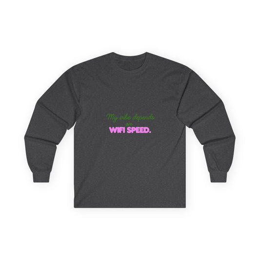 My Vibe Depends on WiFi Speed Long Sleeve Tee, Funny Tech Shirt, Gift for Gamers, Internet Lover's Apparel, Comfortable Casual Wear