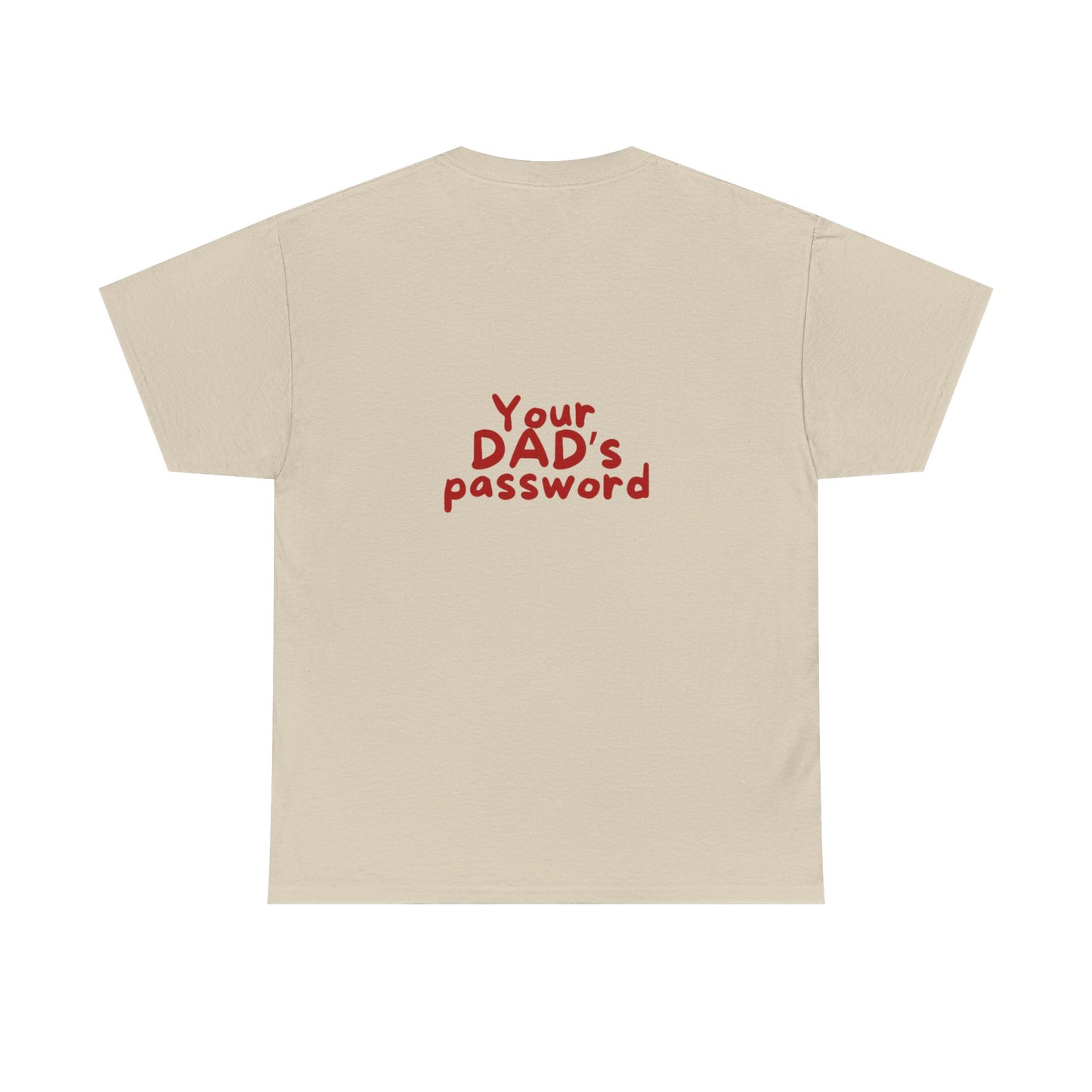 Funny Unisex Cotton Tee - 'Your DAD's Password' Joke Tee