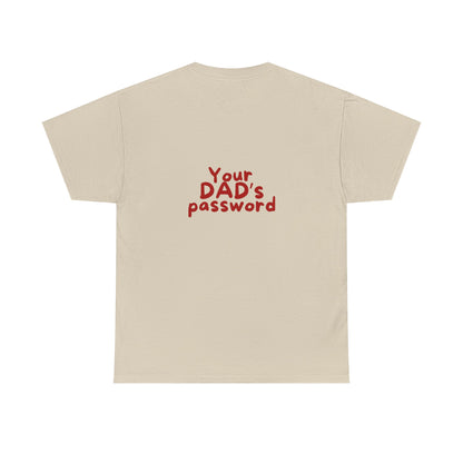 Funny Unisex Cotton Tee - 'Your DAD's Password' Joke Tee
