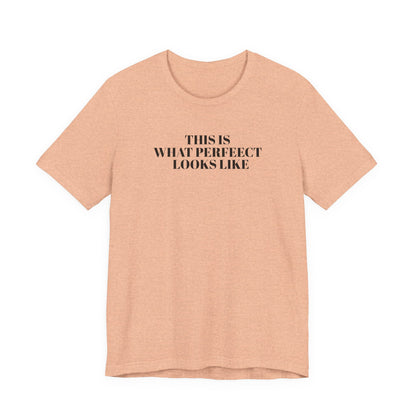 Unisex Jersey Tee, 'This is What Perfect Looks Like' Quote Shirt, Casual Outfit, Gift for Friends, Everyday Wear, Motivational Tee