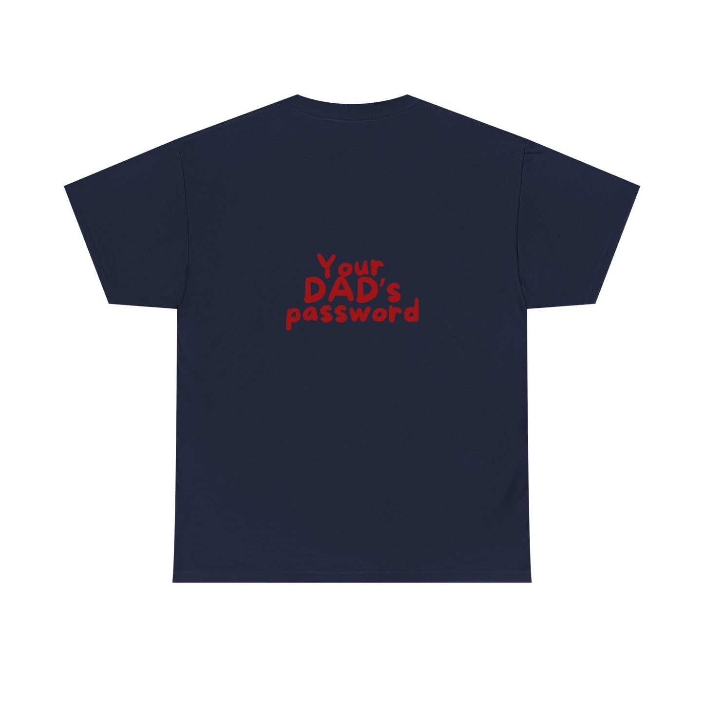 Funny Unisex Cotton Tee - 'Your DAD's Password' Joke Tee