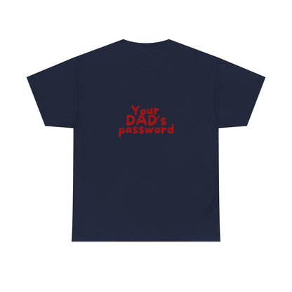 Funny Unisex Cotton Tee - 'Your DAD's Password' Joke Tee